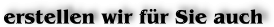 ... erstellen wir fr Sie auch